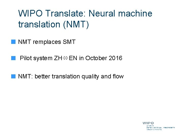 WIPO Translate: Neural machine translation (NMT) NMT remplaces SMT Pilot system ZH EN in