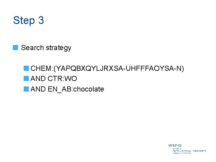 Step 3 Search strategy CHEM: (YAPQBXQYLJRXSA-UHFFFAOYSA-N) AND CTR: WO AND EN_AB: chocolate 