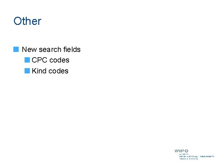 Other New search fields CPC codes Kind codes 