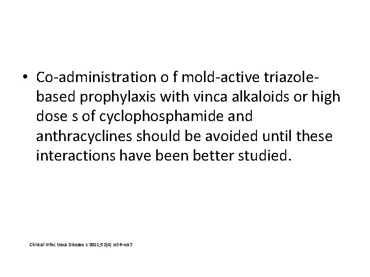  • Co-administration o f mold-active triazolebased prophylaxis with vinca alkaloids or high dose