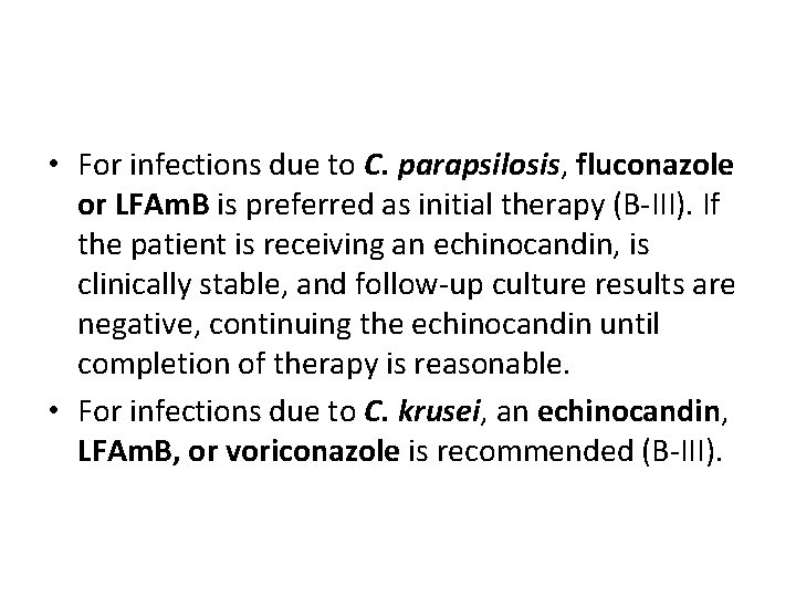  • For infections due to C. parapsilosis, fluconazole or LFAm. B is preferred