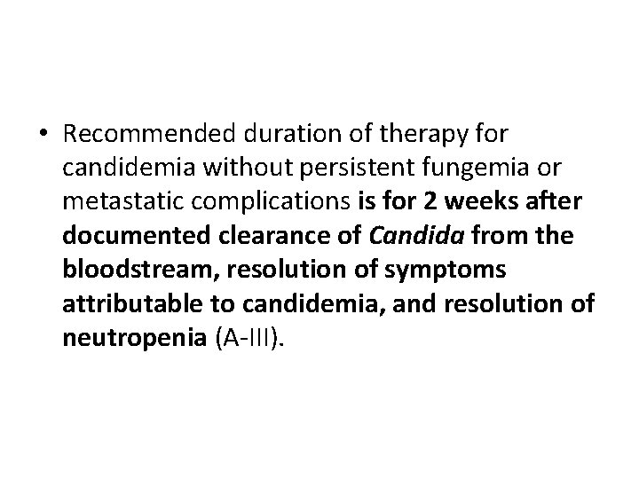  • Recommended duration of therapy for candidemia without persistent fungemia or metastatic complications