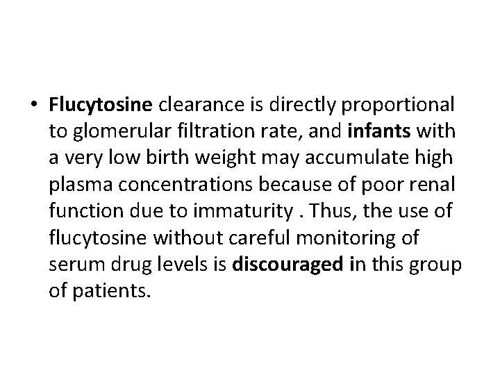  • Flucytosine clearance is directly proportional to glomerular filtration rate, and infants with