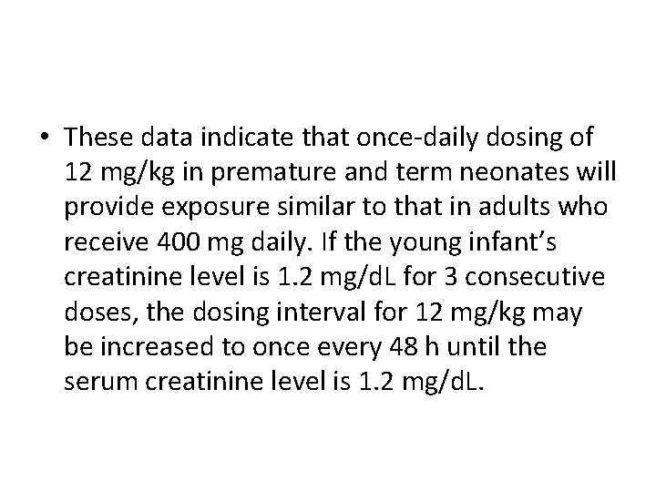  • These data indicate that once-daily dosing of 12 mg/kg in premature and