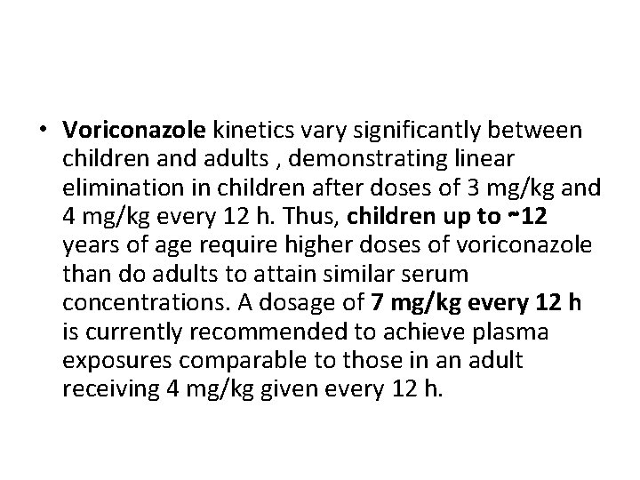  • Voriconazole kinetics vary significantly between children and adults , demonstrating linear elimination