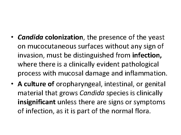  • Candida colonization, the presence of the yeast on mucocutaneous surfaces without any