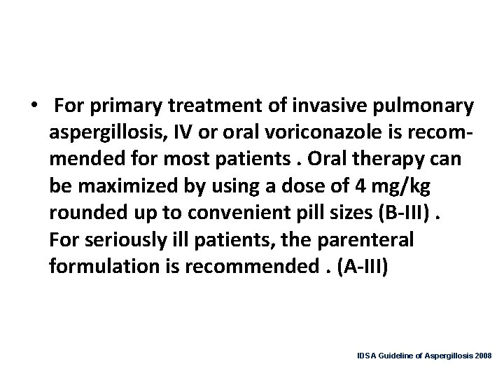  • For primary treatment of invasive pulmonary aspergillosis, IV or oral voriconazole is