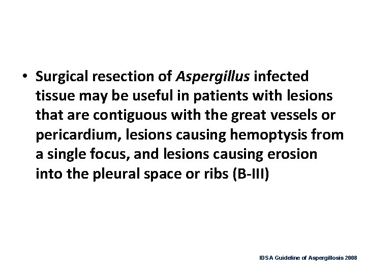  • Surgical resection of Aspergillus infected tissue may be useful in patients with