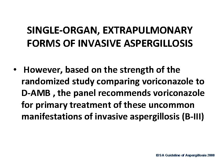 SINGLE-ORGAN, EXTRAPULMONARY FORMS OF INVASIVE ASPERGILLOSIS • However, based on the strength of the