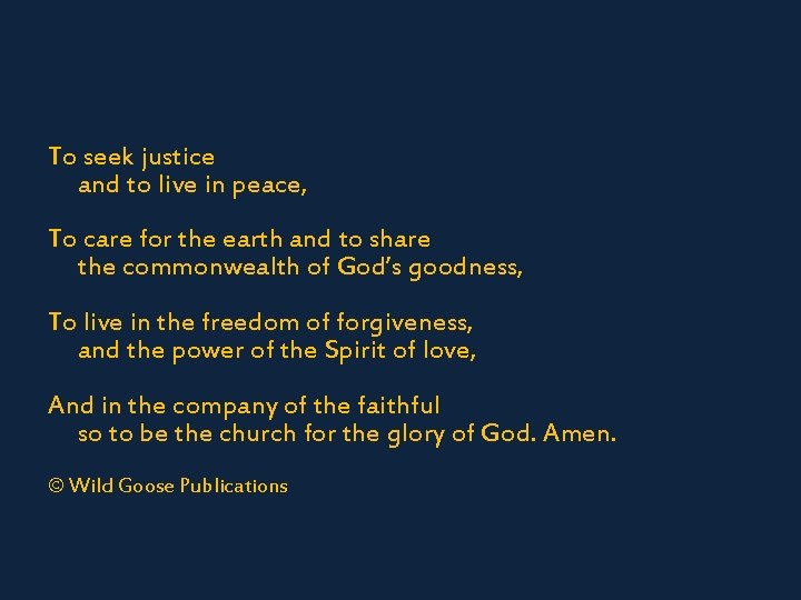 To seek justice and to live in peace, To care for the earth and
