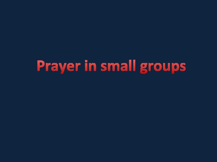 Prayer in small groups 