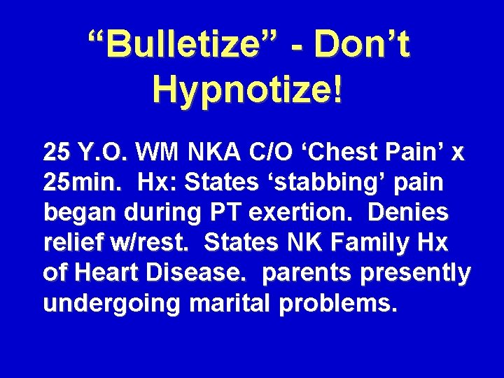 “Bulletize” - Don’t Hypnotize! 25 Y. O. WM NKA C/O ‘Chest Pain’ x 25