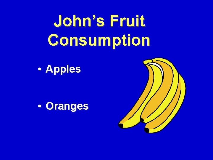 John’s Fruit Consumption • Apples • Oranges 