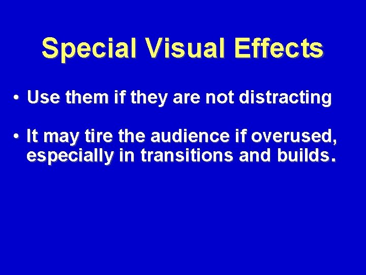 Special Visual Effects • Use them if they are not distracting • It may