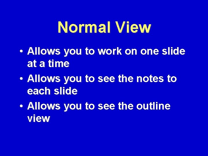 Normal View • Allows you to work on one slide at a time •