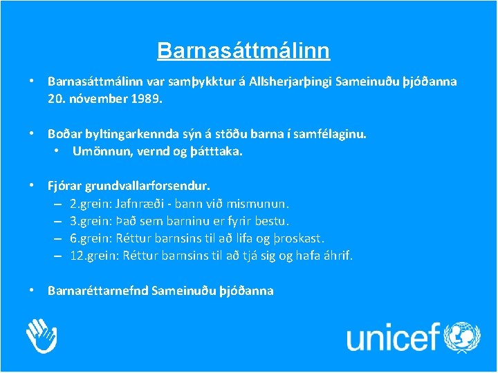 Barnasáttmálinn • Barnasáttmálinn var samþykktur á Allsherjarþingi Sameinuðu þjóðanna 20. nóvember 1989. • Boðar