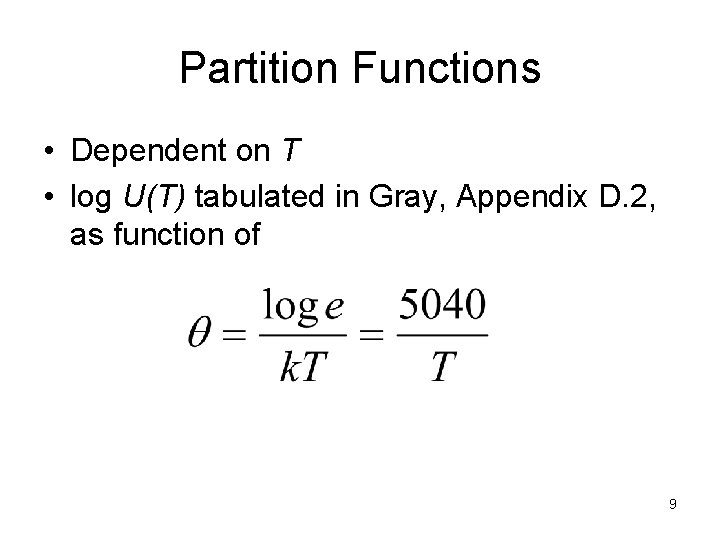 Partition Functions • Dependent on T • log U(T) tabulated in Gray, Appendix D.