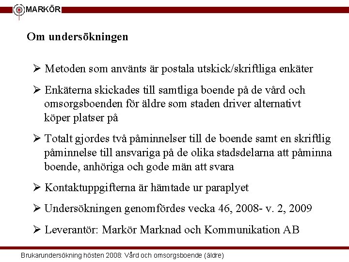 MARKÖR Om undersökningen Ø Metoden som använts är postala utskick/skriftliga enkäter Ø Enkäterna skickades