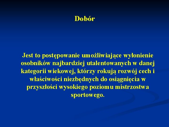 Dobór Jest to postępowanie umożliwiające wyłonienie osobników najbardziej utalentowanych w danej kategorii wiekowej, którzy