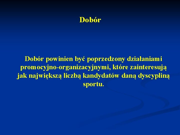 Dobór powinien być poprzedzony działaniami promocyjno-organizacyjnymi, które zainteresują jak największą liczbą kandydatów daną dyscypliną