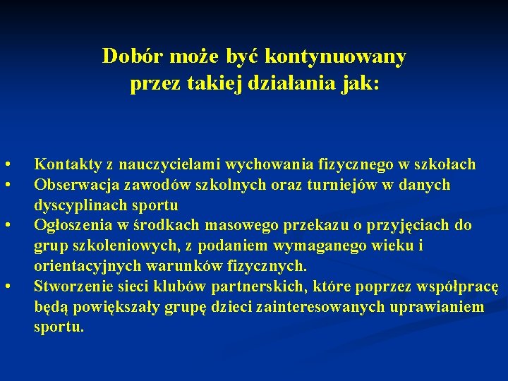 Dobór może być kontynuowany przez takiej działania jak: • • Kontakty z nauczycielami wychowania