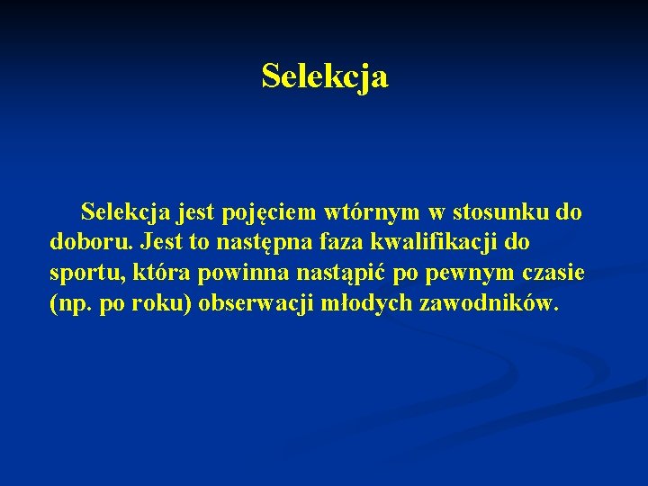 Selekcja jest pojęciem wtórnym w stosunku do doboru. Jest to następna faza kwalifikacji do