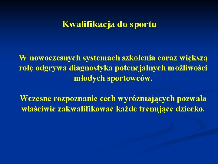 Kwalifikacja do sportu W nowoczesnych systemach szkolenia coraz większą rolę odgrywa diagnostyka potencjalnych możliwości