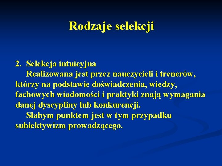 Rodzaje selekcji 2. Selekcja intuicyjna Realizowana jest przez nauczycieli i trenerów, którzy na podstawie