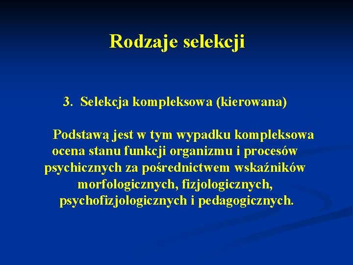 Rodzaje selekcji 3. Selekcja kompleksowa (kierowana) Podstawą jest w tym wypadku kompleksowa ocena stanu