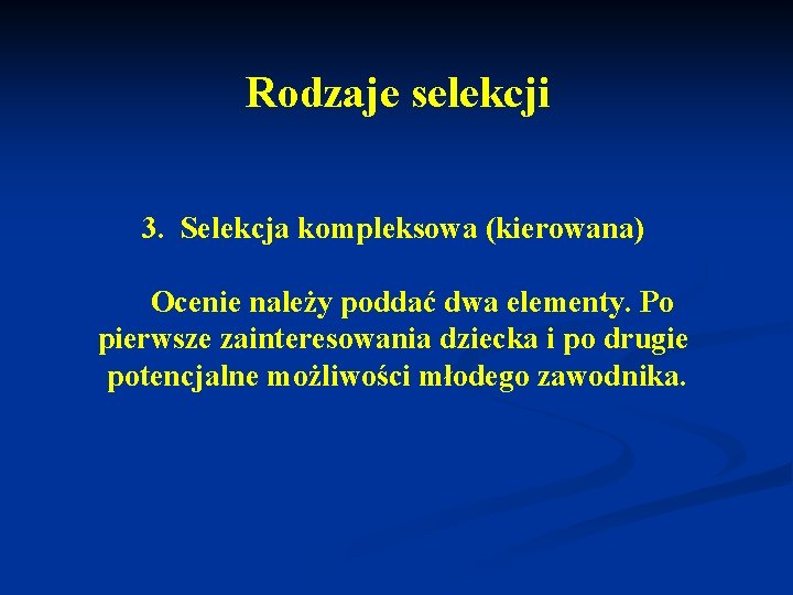 Rodzaje selekcji 3. Selekcja kompleksowa (kierowana) Ocenie należy poddać dwa elementy. Po pierwsze zainteresowania