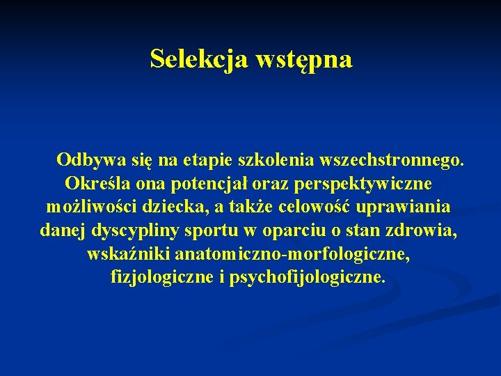 Selekcja wstępna Odbywa się na etapie szkolenia wszechstronnego. Określa ona potencjał oraz perspektywiczne możliwości