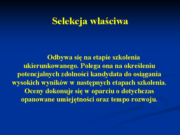 Selekcja właściwa Odbywa się na etapie szkolenia ukierunkowanego. Polega ona na określeniu potencjalnych zdolności