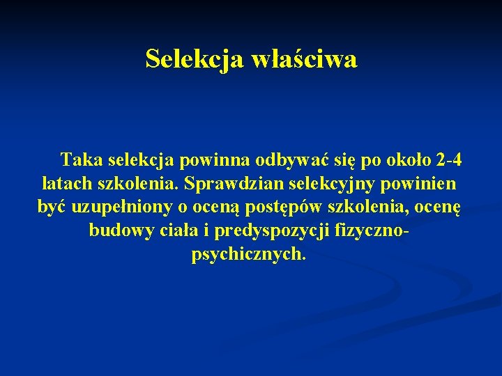 Selekcja właściwa Taka selekcja powinna odbywać się po około 2 -4 latach szkolenia. Sprawdzian