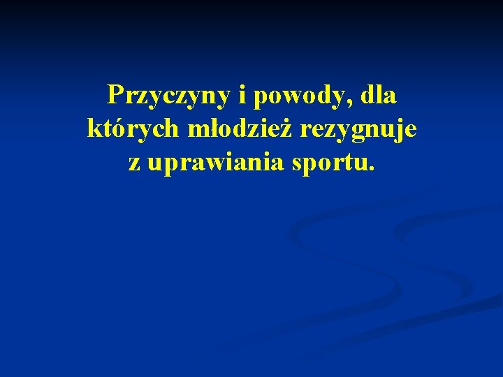 Przyczyny i powody, dla których młodzież rezygnuje z uprawiania sportu. 