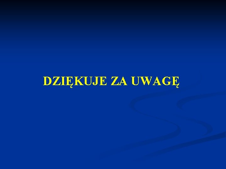 DZIĘKUJE ZA UWAGĘ 