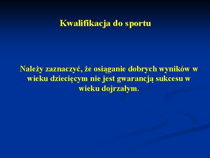 Kwalifikacja do sportu Należy zaznaczyć, że osiąganie dobrych wyników w wieku dziecięcym nie jest