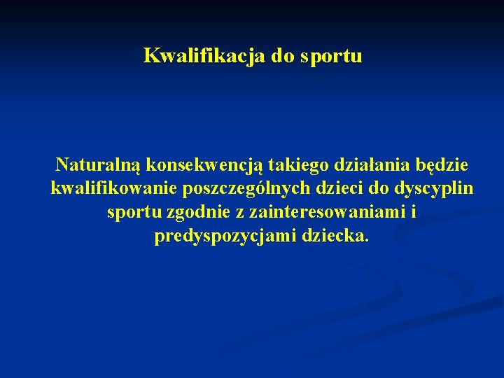 Kwalifikacja do sportu Naturalną konsekwencją takiego działania będzie kwalifikowanie poszczególnych dzieci do dyscyplin sportu