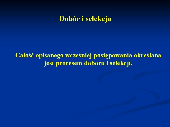Dobór i selekcja Całość opisanego wcześniej postępowania określana jest procesem doboru i selekcji. 