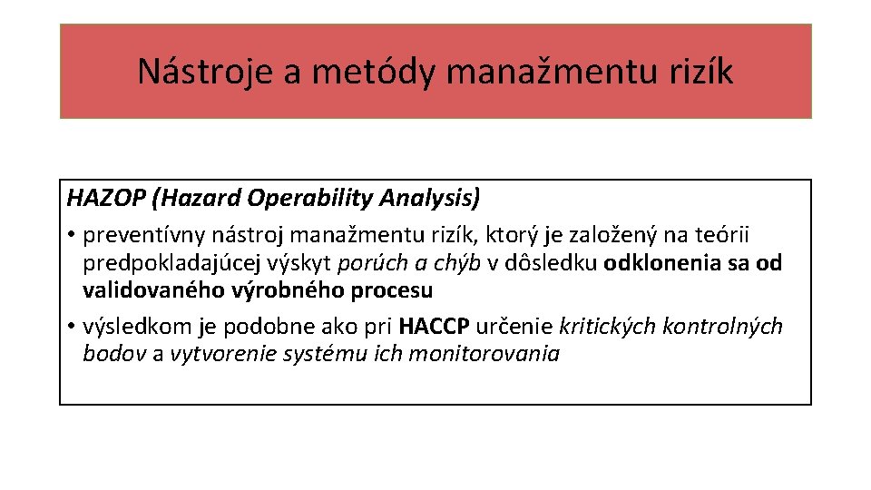 Nástroje a metódy manažmentu rizík HAZOP (Hazard Operability Analysis) • preventívny nástroj manažmentu rizík,