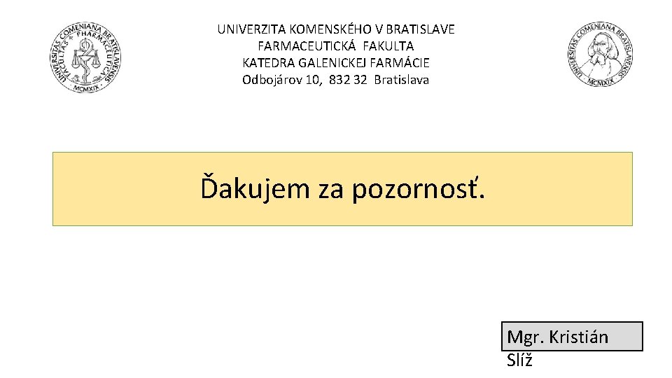 UNIVERZITA KOMENSKÉHO V BRATISLAVE FARMACEUTICKÁ FAKULTA KATEDRA GALENICKEJ FARMÁCIE Odbojárov 10, 832 32 Bratislava