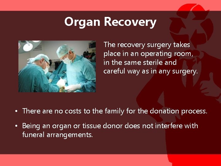 Organ Recovery The recovery surgery takes place in an operating room, in the same