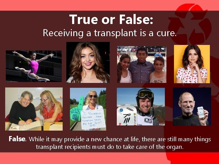 True or False: Receiving a transplant is a cure. False. While it may provide