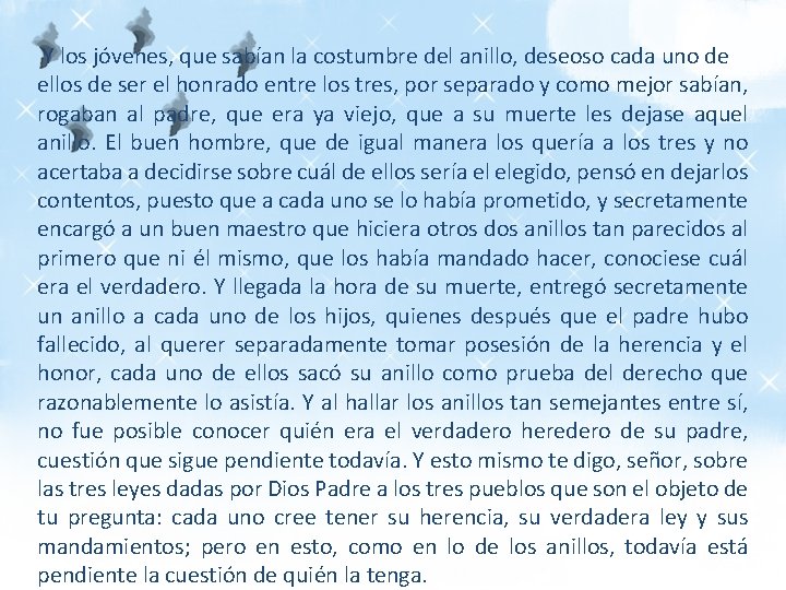 Y los jóvenes, que sabían la costumbre del anillo, deseoso cada uno de ellos