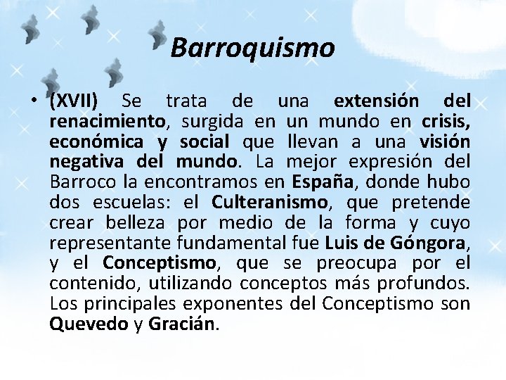 Barroquismo • (XVII) Se trata de una extensión del renacimiento, surgida en un mundo