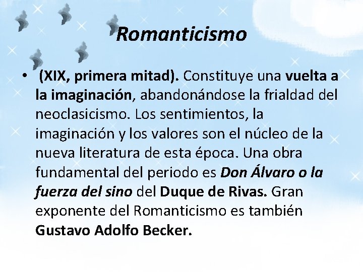 Romanticismo • (XIX, primera mitad). Constituye una vuelta a la imaginación, abandonándose la frialdad