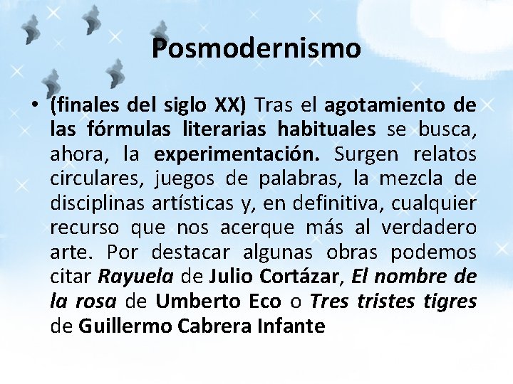 Posmodernismo • (finales del siglo XX) Tras el agotamiento de las fórmulas literarias habituales