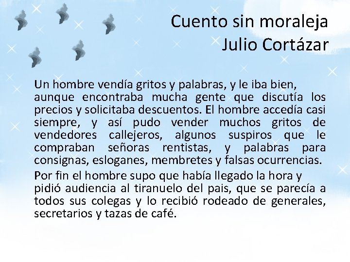 Cuento sin moraleja Julio Cortázar Un hombre vendía gritos y palabras, y le iba