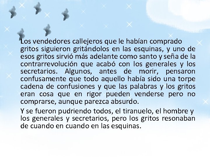 Los vendedores callejeros que le habían comprado gritos siguieron gritándolos en las esquinas, y