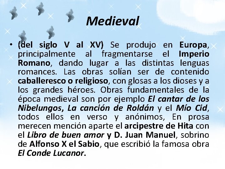 Medieval • (del siglo V al XV) Se produjo en Europa, principalmente al fragmentarse