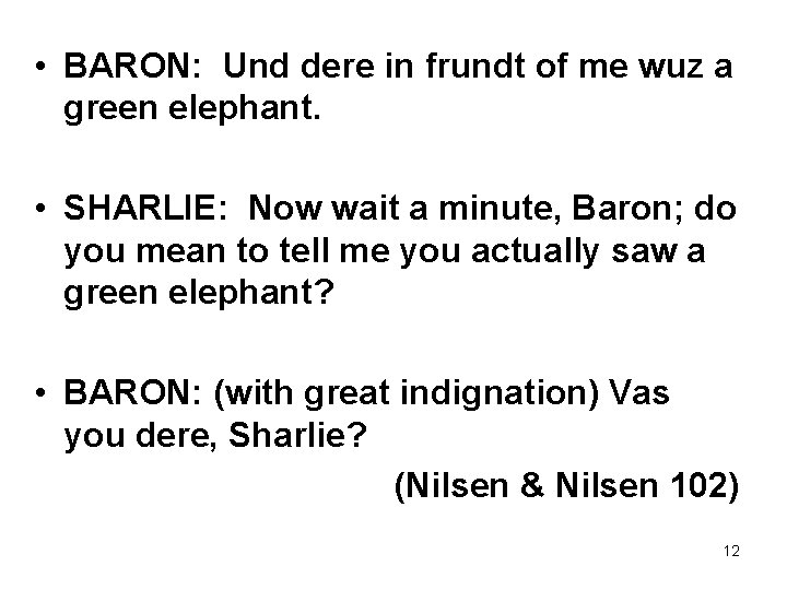  • BARON: Und dere in frundt of me wuz a green elephant. •